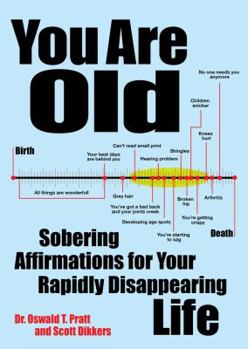 Paperback You Are Old: Sobering Affirmations for Your Rapidly Disappearing Life Book