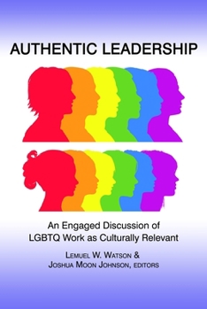 Paperback Authentic Leadership: An Engaged Discussion of LGBTQ Work as Culturally Relevant Book