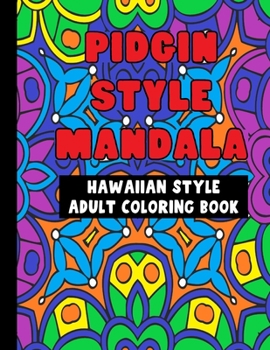 Paperback Pidgin Style Mandala Adult Coloring Book: 25 Pidgin Hawaiian Words with Intricate Mandala Patterns Book