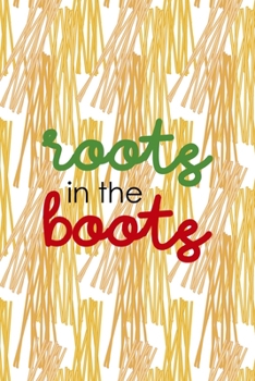 Roots In The Boots: All Purpose 6x9 Blank Lined Notebook Journal Way Better Than A Card Trendy Unique Gift Pasta Italy
