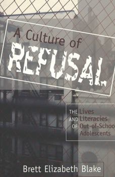 Paperback A Culture of Refusal: The Lives and Literacies of Out-Of-School Adolescents Book