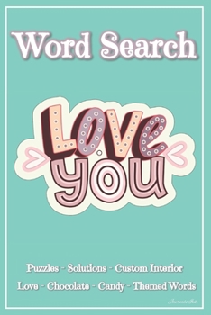 Word Search: 101 Puzzles & Solutions / Answers. Love, Chocolate, Candy Theme Words Suitable for All Ages. Inspiration Hearts. Beautiful Custom Design Interior.