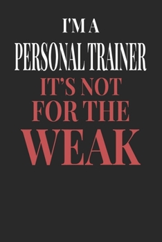 Paperback I'm A Personal Trainer It's Not For The Weak: Personal Trainer Notebook - Personal Trainer Journal - Handlettering - Logbook - 110 DOTGRID Paper Pages Book