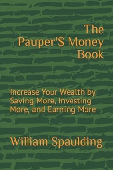 Paperback The Pauper'$ Money Book: Increase Your Wealth by Saving More, Investing More, and Earning More Book