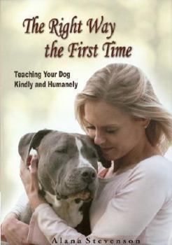 Paperback The Right Way First Time: Teaching Your Dog Kindly and Humanely Book