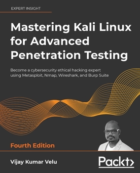 Paperback Mastering Kali Linux for Advanced Penetration Testing - Fourth Edition: Apply a proactive approach to secure your cyber infrastructure and enhance you Book