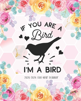 Paperback If You Are A Bird I Am A Bird 2020-2024 Five Year Planner: Monthly Calendar 5 Year Academic Schedule Organizer Notebook Diary Keepsake Holiday Appoint Book