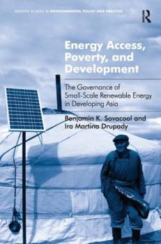 Hardcover Energy Access, Poverty, and Development: The Governance of Small-Scale Renewable Energy in Developing Asia. Benjamin Sovacool and IRA Martina Drupady Book