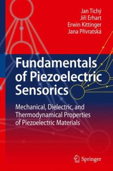 Hardcover Fundamentals of Piezoelectric Sensorics: Mechanical, Dielectric, and Thermodynamical Properties of Piezoelectric Materials Book