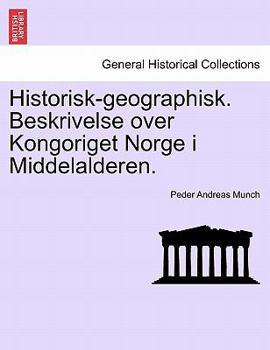 Paperback Historisk-Geographisk. Beskrivelse Over Kongoriget Norge I Middelalderen. [Norwegian] Book