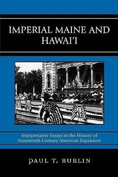 Paperback Imperial Maine and Hawai'i: Interpretative Essays in the History of Nineteenth Century American Expansion Book