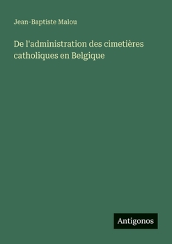 Paperback De l'administration des cimetières catholiques en Belgique [French] Book