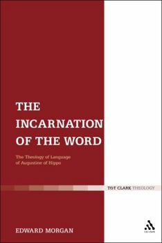 Paperback The Incarnation of the Word: The Theology of Language of Augustine of Hippo Book