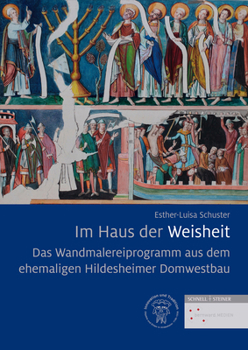 Hardcover Das Wandmalereiprogramm Aus Dem Ehemaligen Hildesheimer Domwestbau: Im Haus Der Weisheit [German] Book