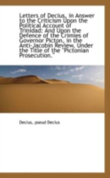 Paperback Letters of Decius, in Answer to the Criticism Upon the Political Account of Trinidad: And Upon the D Book
