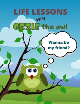 Paperback Life lessons with Ozzie the owl: Wanna be my friend? Book