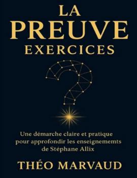 La preuve exercices: Une démarche claire et pratique pour approfondir les enseignements de Stéphane Allix