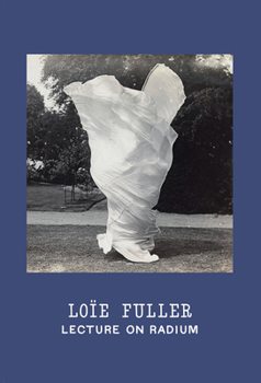 Hardcover Loïe Fuller: Lecture on Radium Book
