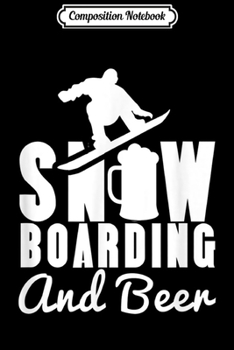 Composition Notebook: Snowboarding and Beer Snowboard Boarder Snowboarder Journal/Notebook Blank Lined Ruled 6x9 100 Pages