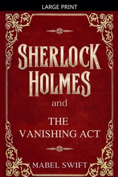Sherlock Holmes and The Vanishing Act (Sherlock Holmes Mystery)