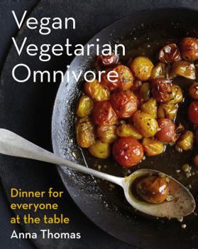 Hardcover Vegan Vegetarian Omnivore: Dinner for Everyone at the Table Book