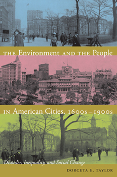 Paperback The Environment and the People in American Cities, 1600s-1900s: Disorder, Inequality, and Social Change Book