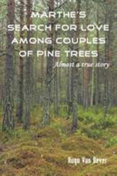 Paperback Marthe's Search for Love Among Couples of Pine Trees. Almost a true story Book