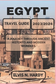 Paperback Egypt Travel Guide 2023/2024: A Journey through Ancient Historys and Modern Wonders. Book