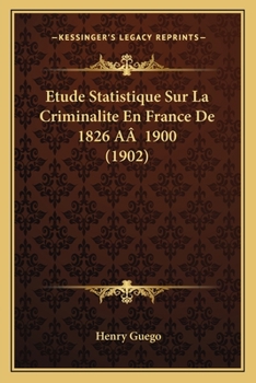 Paperback Etude Statistique Sur La Criminalite En France De 1826 AÂ 1900 (1902) [French] Book