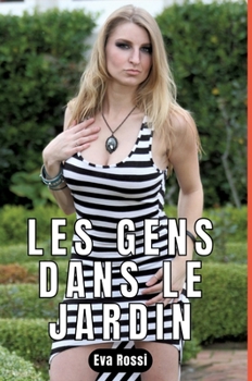Les Gens Dans Le Jardin: Nouvelle de Sexe - Histoire Érotique (French Edition)