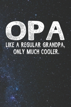 Paperback Opa Like A Regular Grandpa, Only Much Cooler.: Family life Grandpa Dad Men love marriage friendship parenting wedding divorce Memory dating Journal Bl Book