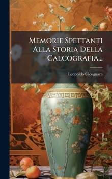 Hardcover Memorie Spettanti Alla Storia Della Calcografia... [Italian] Book
