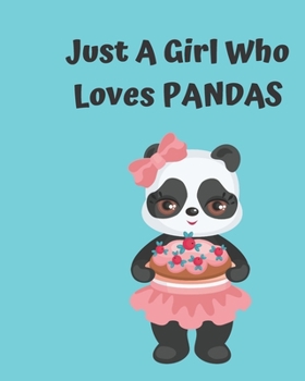 Just A Girl Who Loves Pandas: Pretty Notebook Journal Blank Lined, Cute Pandas for Girls, Perfectly Suited Taking Notes in Class, Funny Pandas Gifts For Girls - 110 Pages