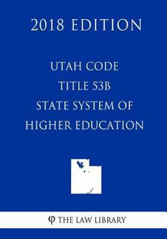 Paperback Utah Code - Title 53B - State System of Higher Education (2018 Edition) Book