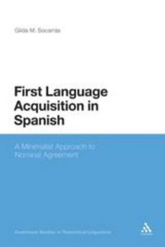 First Language Acquisition in Spanish: A Minimalist Approach to Nominal Agreement - Book  of the Continuum Studies in Theoretical Linguistics