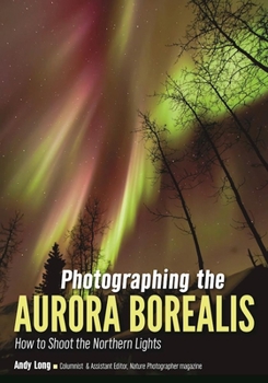 Paperback Photographing the Aurora Borealis: How to Shoot the Northern Lights Book