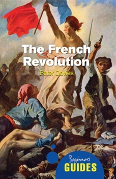 The French Revolution: A Beginner's Guide - Book  of the Beginner's Guide (Oneworld Publications)