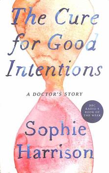 Paperback The Cure for Good Intentions: A Doctor's Story Book