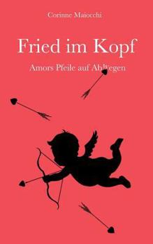 Paperback Fried im Kopf: Amors Pfeile auf Abwegen [German] Book