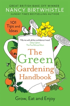 Hardcover The Green Gardening Handbook: Grow, Eat and Enjoy Book