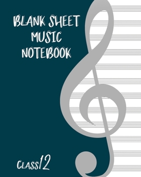 Paperback Blank Sheet Music Composition Manuscript Staff Paper Art Music CLASS 12 Notebook Birthday Gift: Sheet Music Notebook / Journal Gift, 100 Pages, 8x10, Book