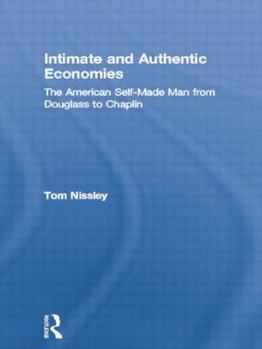 Paperback Intimate and Authentic Economies: The American Self-Made Man from Douglass to Chaplin Book