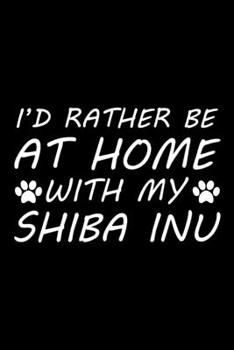 I'd rather be at home with my Shiba Inu: Cute Shiba Inu lovers notebook journal or dairy | Shiba Inu Dog owner appreciation gift | Lined Notebook Journal (6"x 9")