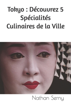 Tokyo : Découvrez 5 Spécialités Culinaires de la Ville (French Edition)