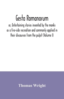 Paperback Gesta Romanorum, or, Entertaining stories invented by the monks as a fire-side recreation and commonly applied in their discourses from the pulpit (Vo Book