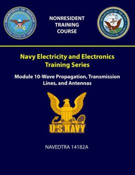 Paperback Navy Electricity and Electronics Training Series: Module 10 - Wave Propagation, Transmission Lines, and Antennas - NAVEDTRA 14182A Book