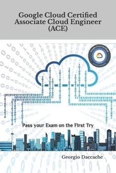 Paperback Google Cloud Certified Associate Cloud Engineer (ACE): Pass your Exam on the First Try Book