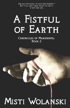 A Fistful of Earth - Book #2 of the Chronicles of Marsdenfel