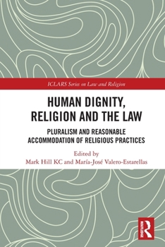 Paperback Human Dignity, Religion and the Law: Pluralism and Reasonable Accommodation of Religious Practices Book