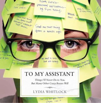 Paperback To My Assistant: Things I'll Never Do to You, But Many Other Crazy Bosses Will Book
